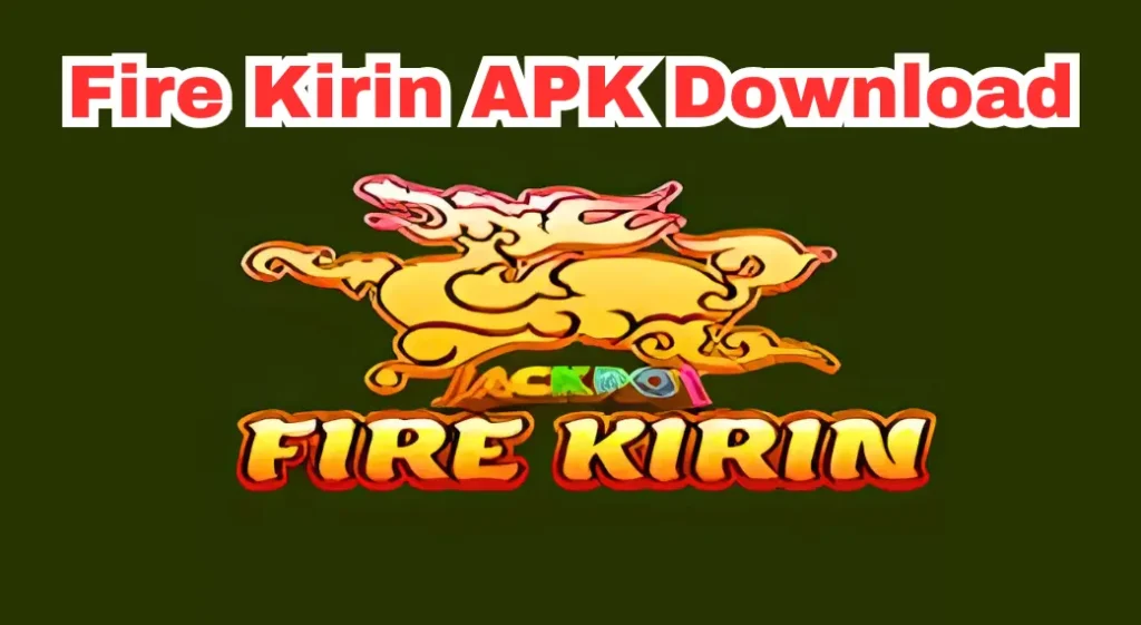 Fire Kirin APK Download Features, Gameplay, and Safety Guide