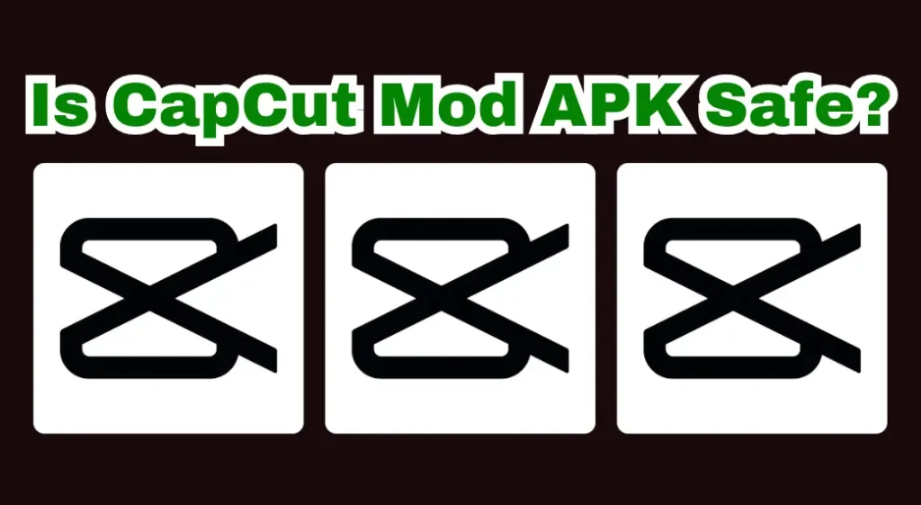 Is CapCut Mod APK Safe