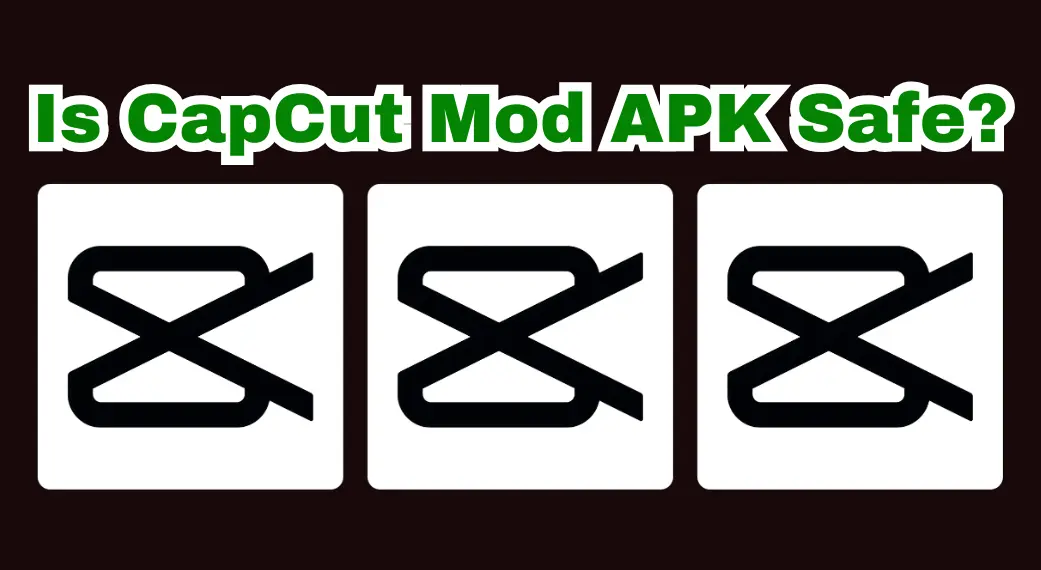 Is CapCut Mod APK Safe? Features, Safety, And Risks Explained