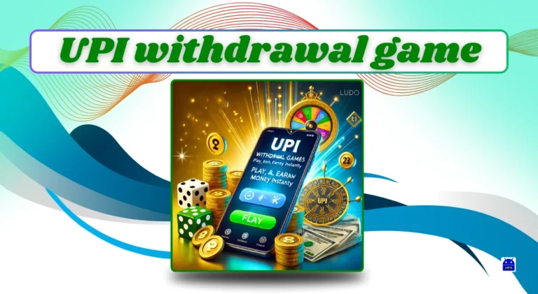 Best UPI Withdrawal Games Play, Earn, and Get Real Paid Instantly